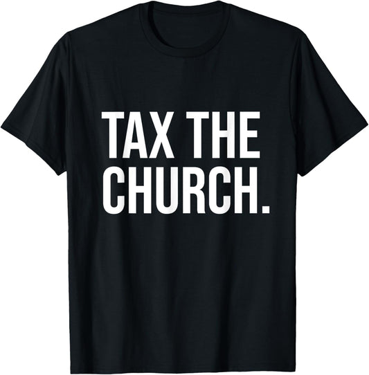 Tax The Church Anti Religion Funny Government Fare Taxation T-Shirt - T-Shirt | Black
