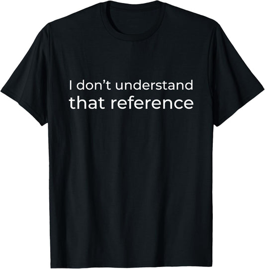 I Don't Understand That Reference Funny Cas SPN T-Shirt - T-Shirt | Black
