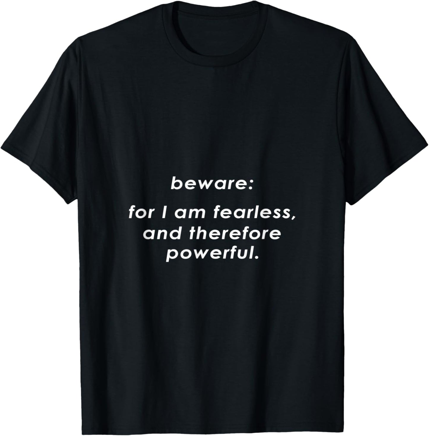 beware: for I am fearless and therefore powerful T-Shirt - T-Shirt | Black