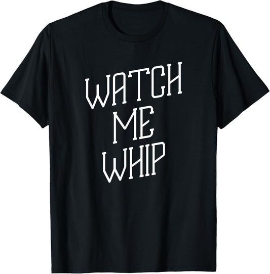 Watch Me Whip Baking Chef Dessert Novelty Funny T-Shirt - T-Shirt | Black