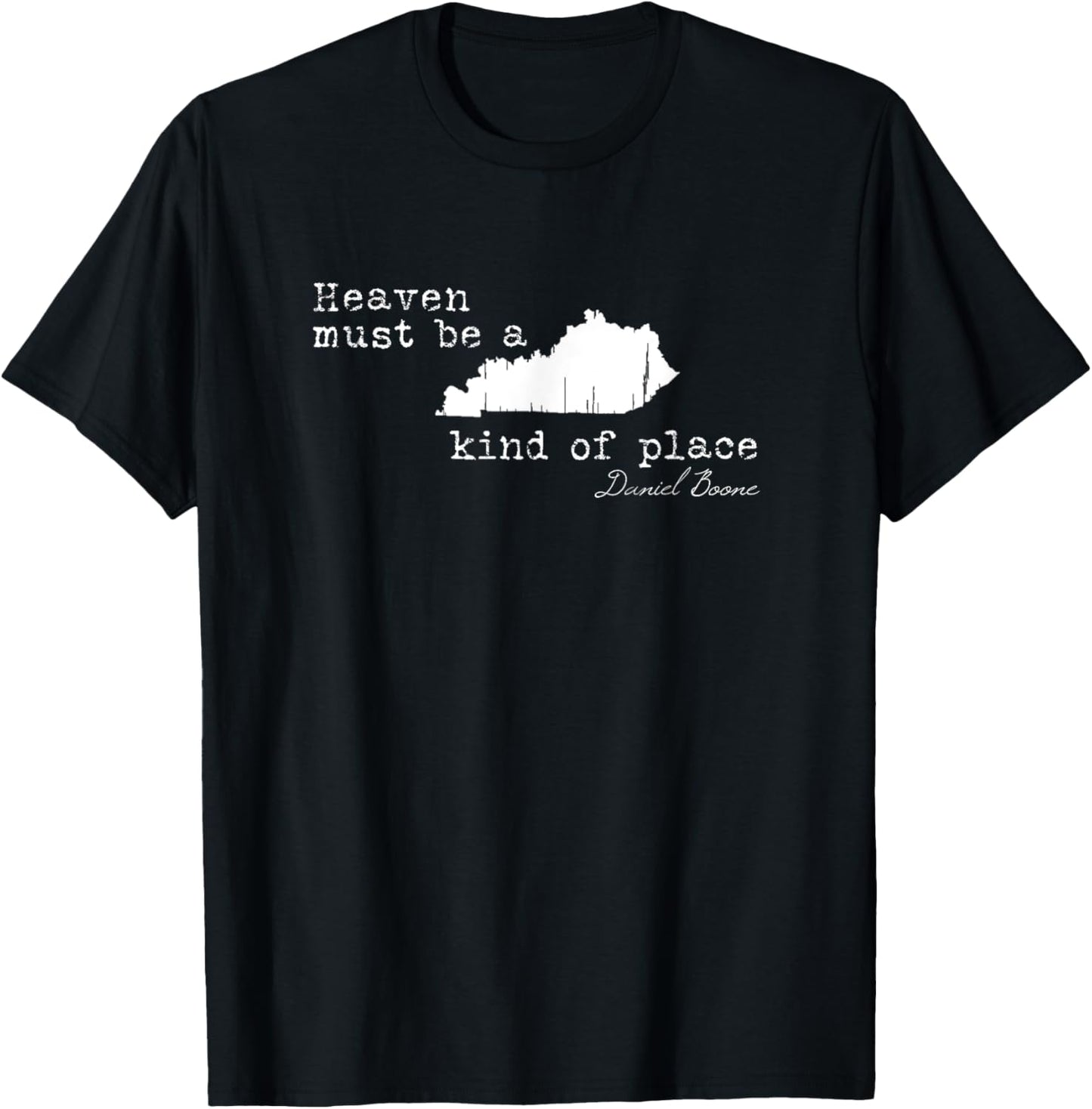 Heaven must be a Kentucky kind of place Daniel Boone Quote T-Shirt - T-Shirt | Black