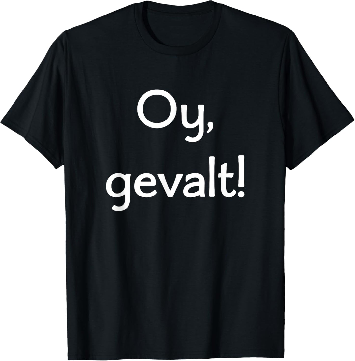 Oy, Gevalt! Say OMG in Yiddish! Lots of Colors and Styles T-Shirt - T-Shirt | Black