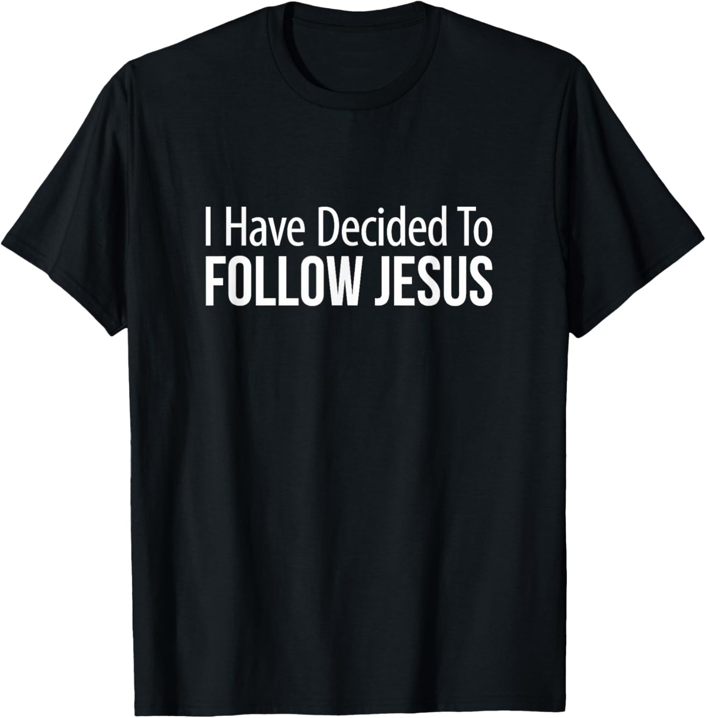 I Have Decided To Follow Jesus T-Shirt - T-Shirt | Black