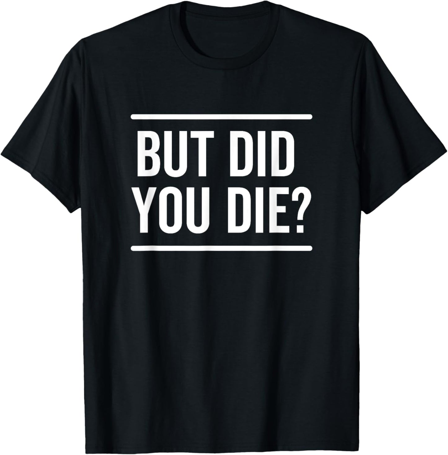 But Did You Die Funny Sarcastic Hangover Workout Fitness T-Shirt - T-Shirt | Black