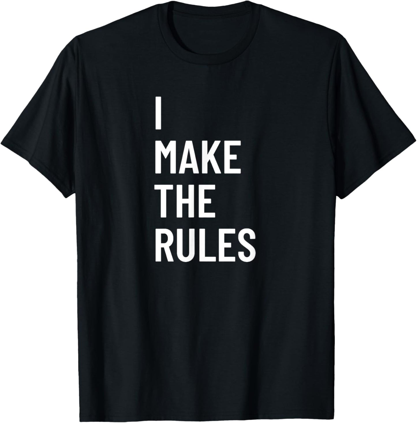 I Make The Rules Family Novelty Gifts T-Shirt - T-Shirt | Black