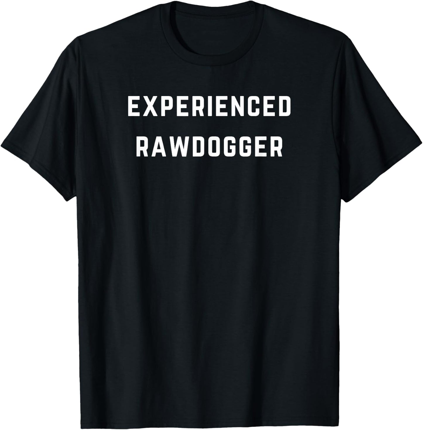 Experienced Rawdogger T-Shirt - T-Shirt | Black
