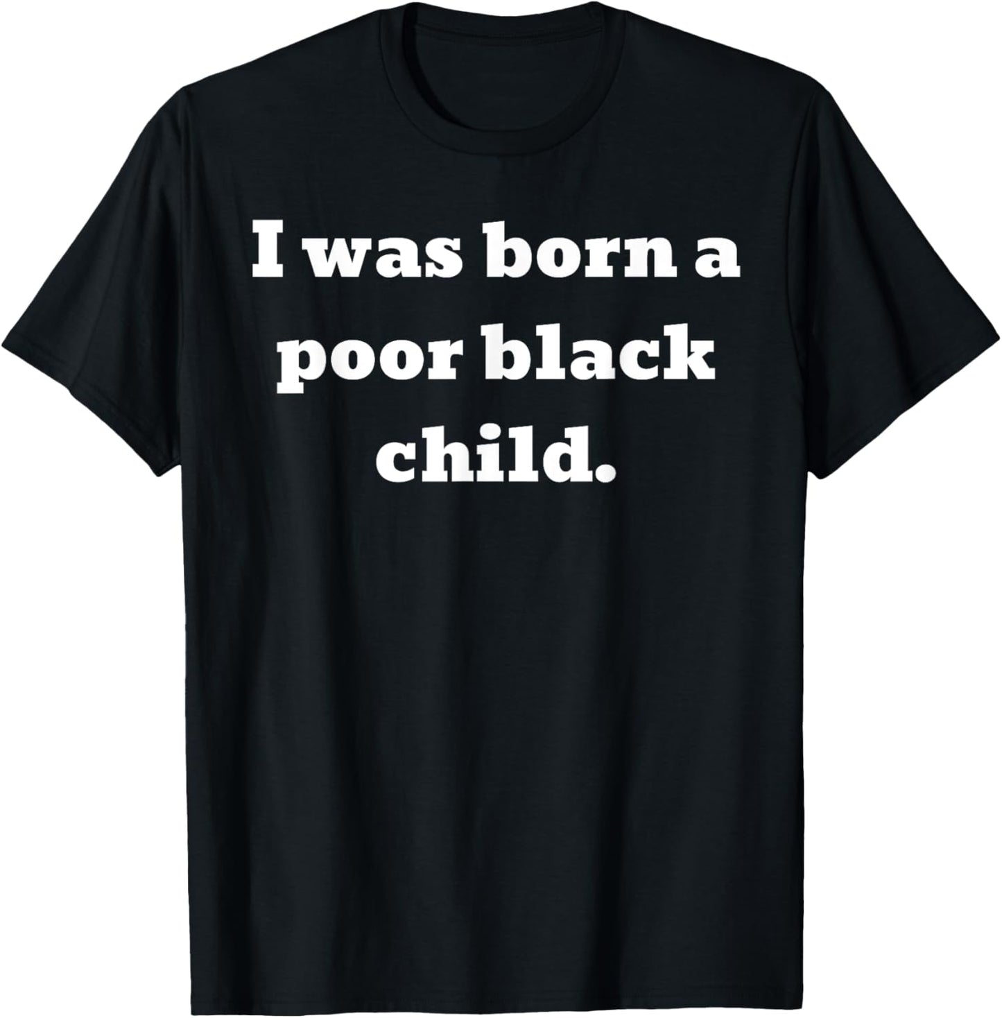 I was born a poor black child T-Shirt - T-Shirt | Black