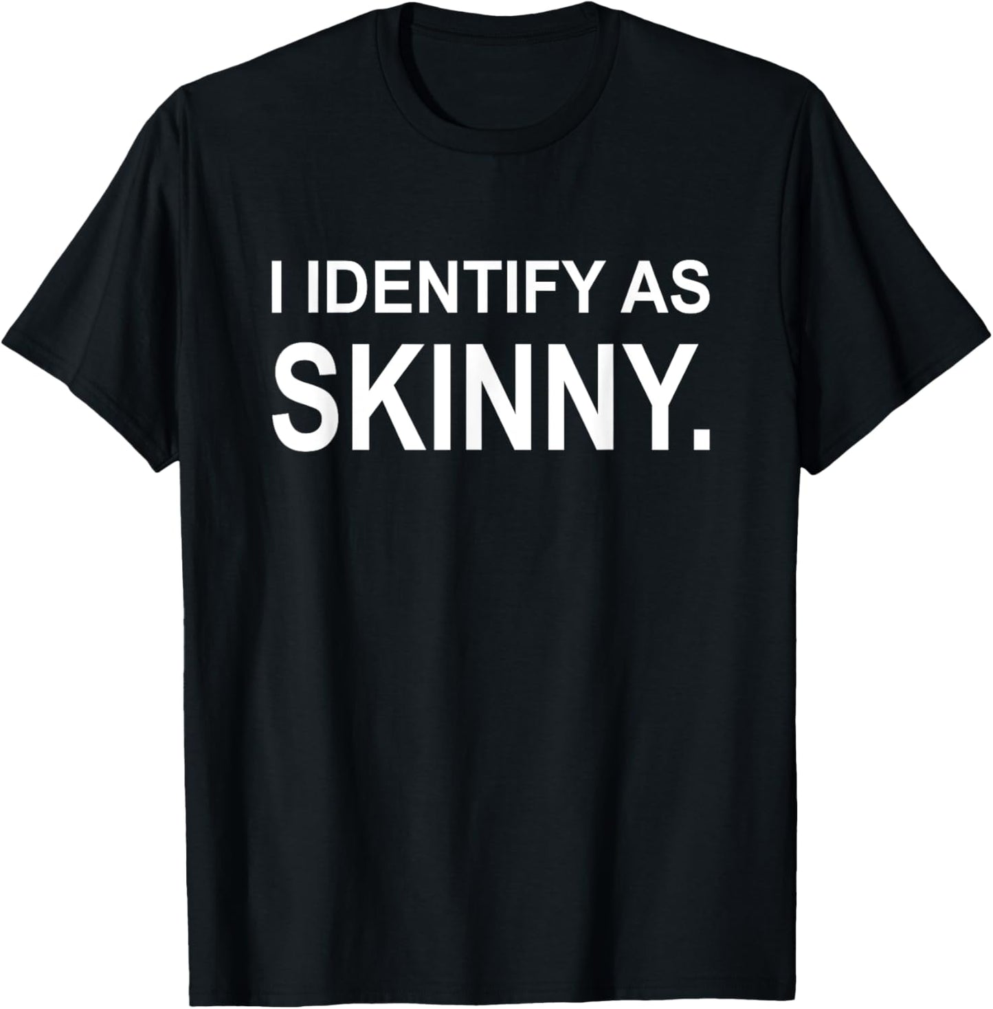 Funny I Identify As Skinny Jokes Sarcastic Sayings Gifts T-Shirt - T-Shirt | Black