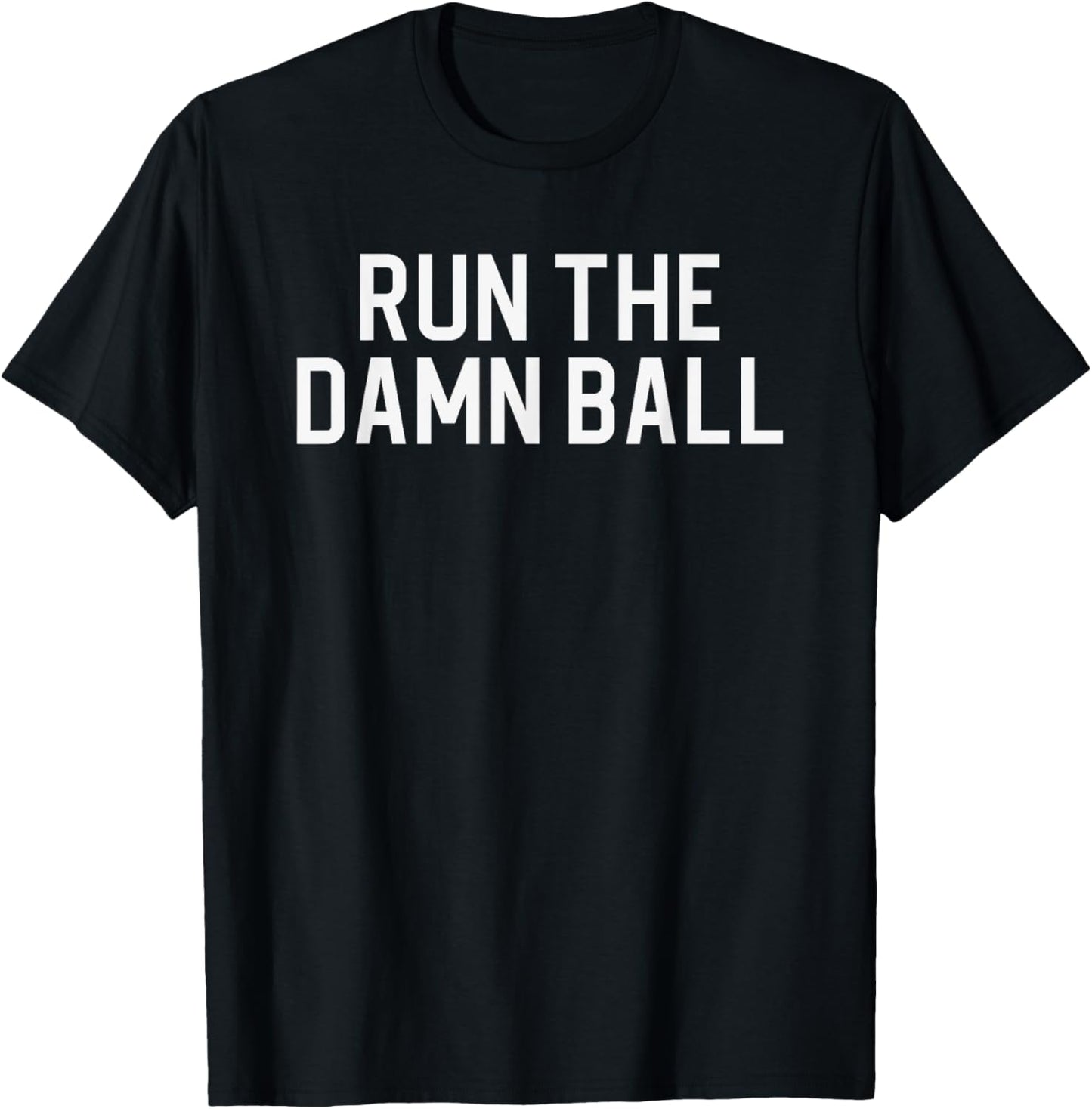 Run The Damn Ball, Funny Football T-Shirt - T-Shirt | Black