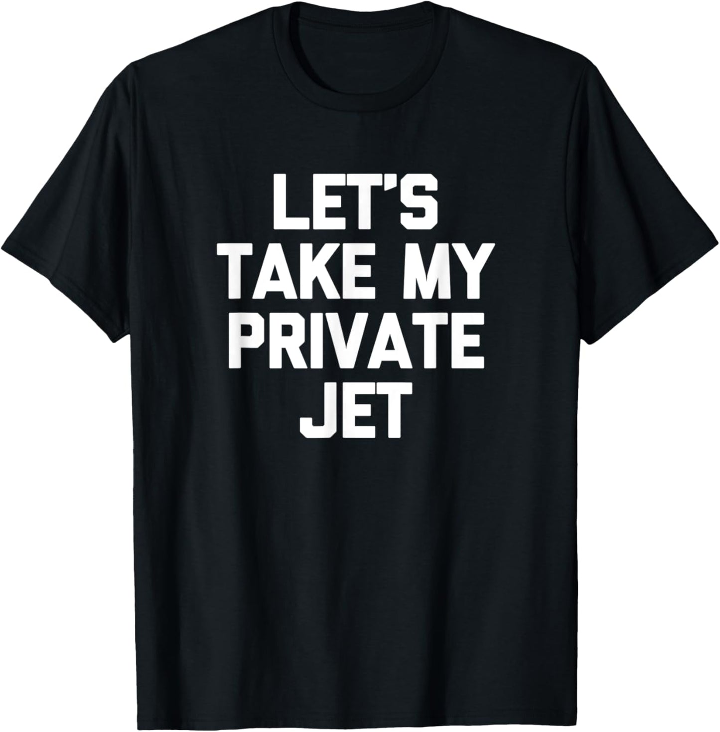 Let's Take My Private Jet funny sarcastic travel T-Shirt - T-Shirt | Black