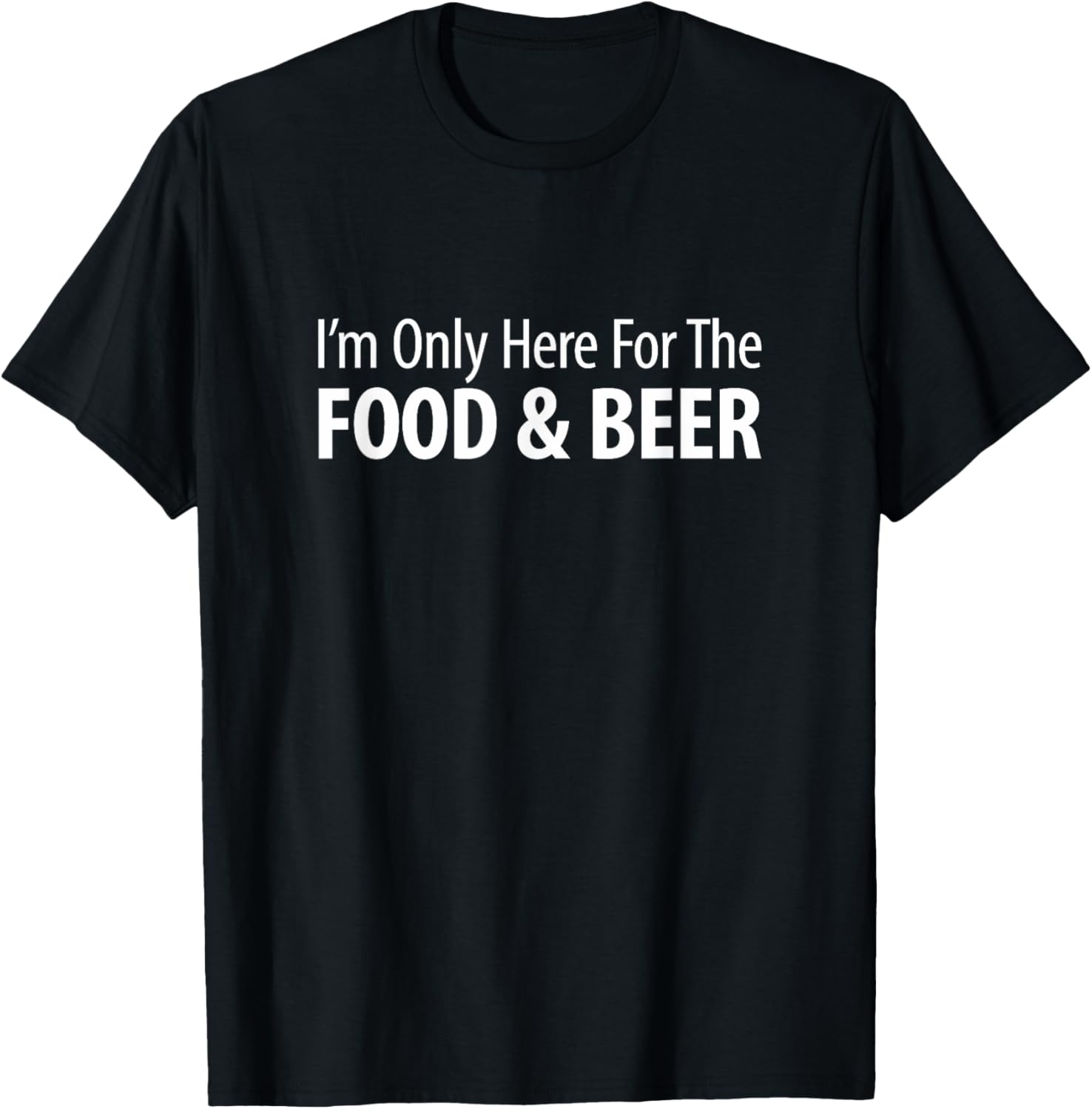 I'm Only Here For The Food & Beer T-Shirt - T-Shirt | Black