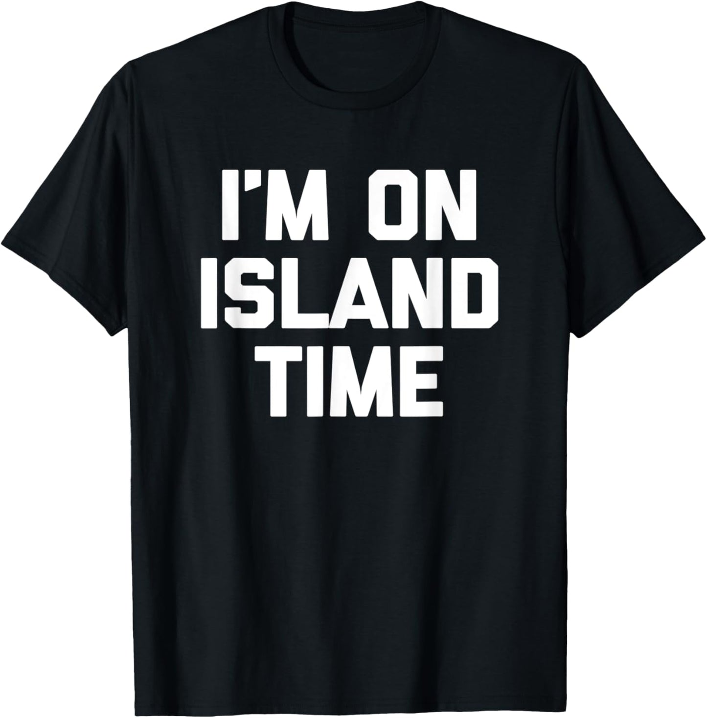 I'm On Island Time funny saying sarcastic novelty T-Shirt - T-Shirt | Black
