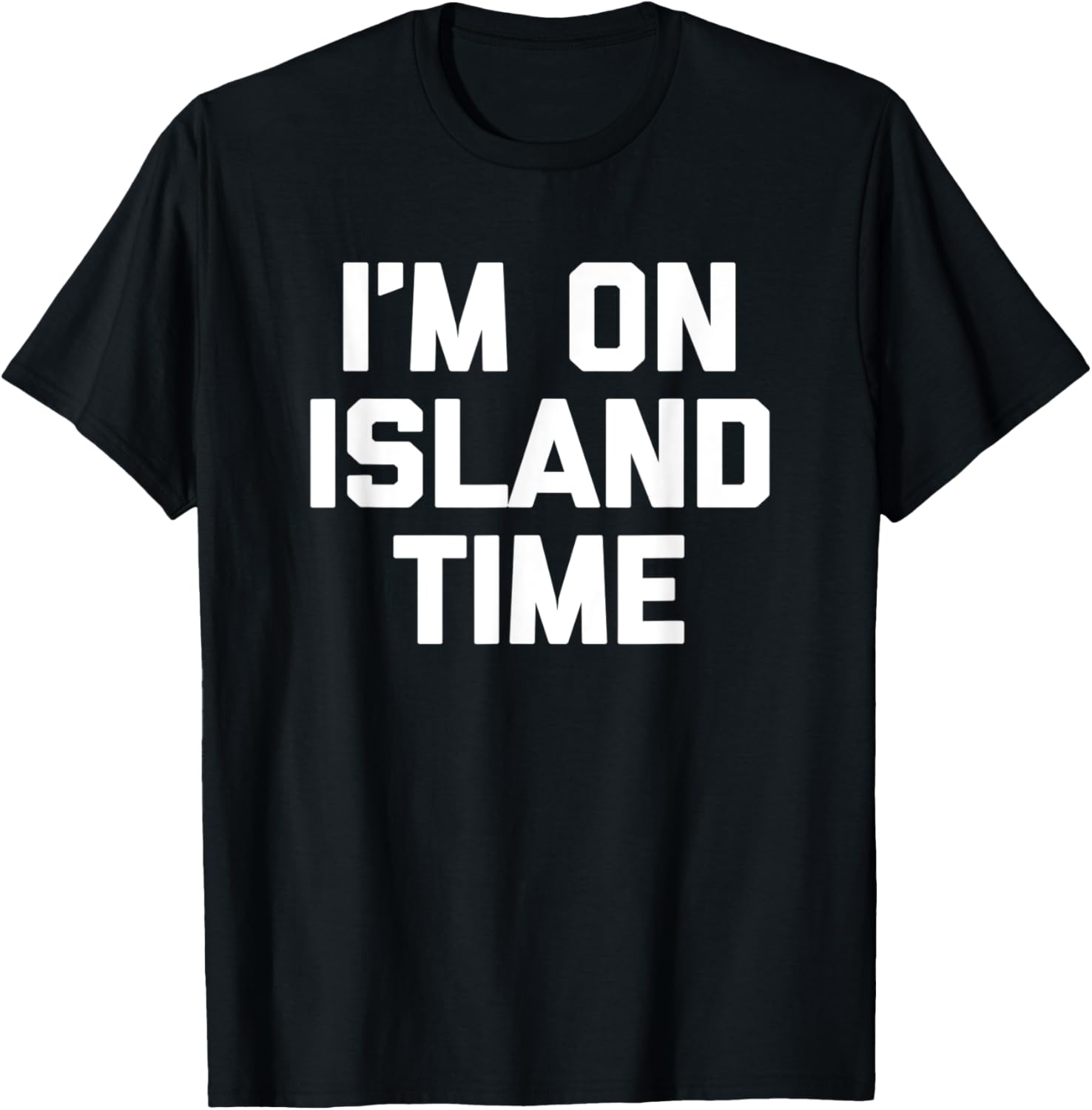 I'm On Island Time funny saying sarcastic novelty T-Shirt - T-Shirt | Black