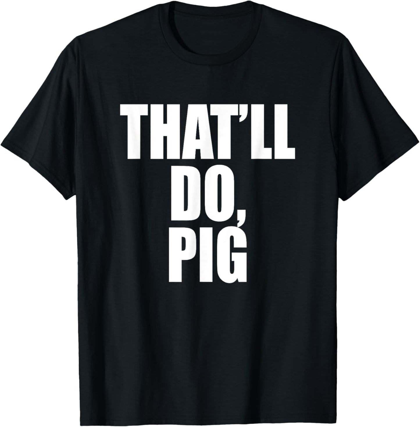That’ll Do, Pig. A Memorable Trivia Saying Quote A Favorite T-Shirt - T-Shirt | Black