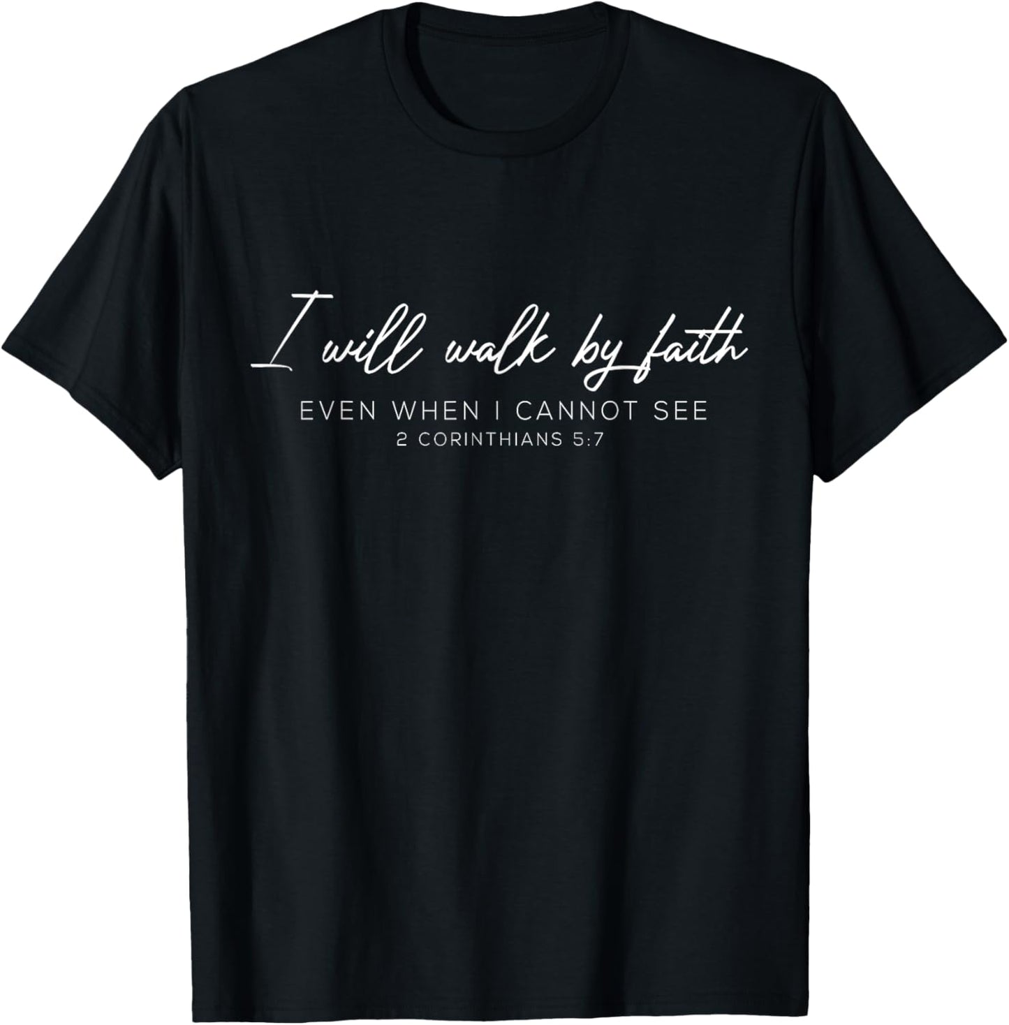 I Will Walk By Faith When I Cannot See Christian Clothing T-Shirt - T-Shirt | Black