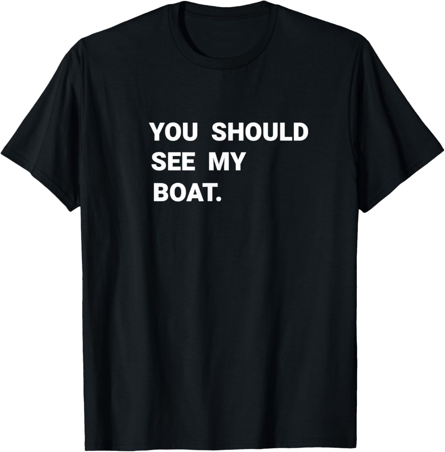 You Should See My Boat Boating Captain Funny Gift T-Shirt - T-Shirt | Black