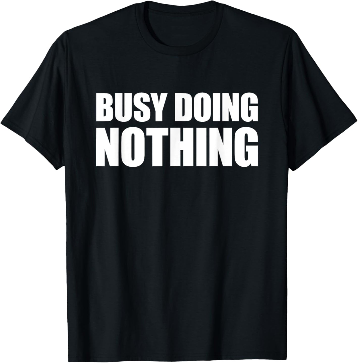 Busy Doing Nothing T-Shirt - T-Shirt | Black