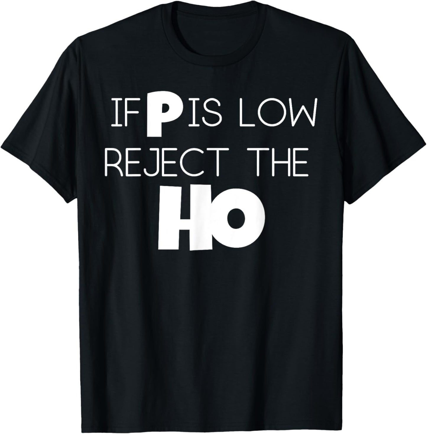 If P Is Low Statistics Mathematician Scientist Women Men Gag T-Shirt - T-Shirt | Black