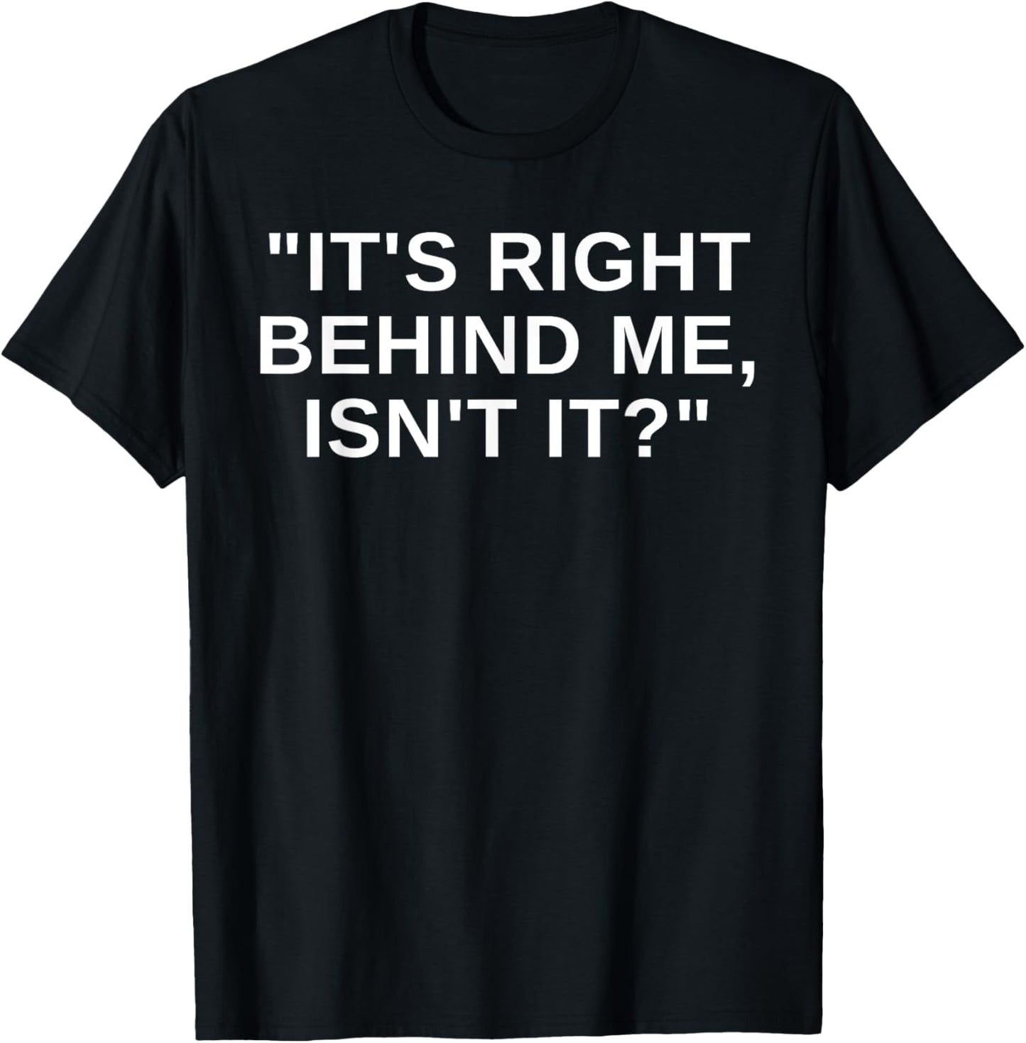 It's Right Behind Me Isn't It Funny Paranormal Ghost Hunting T-Shirt - T-Shirt | Black