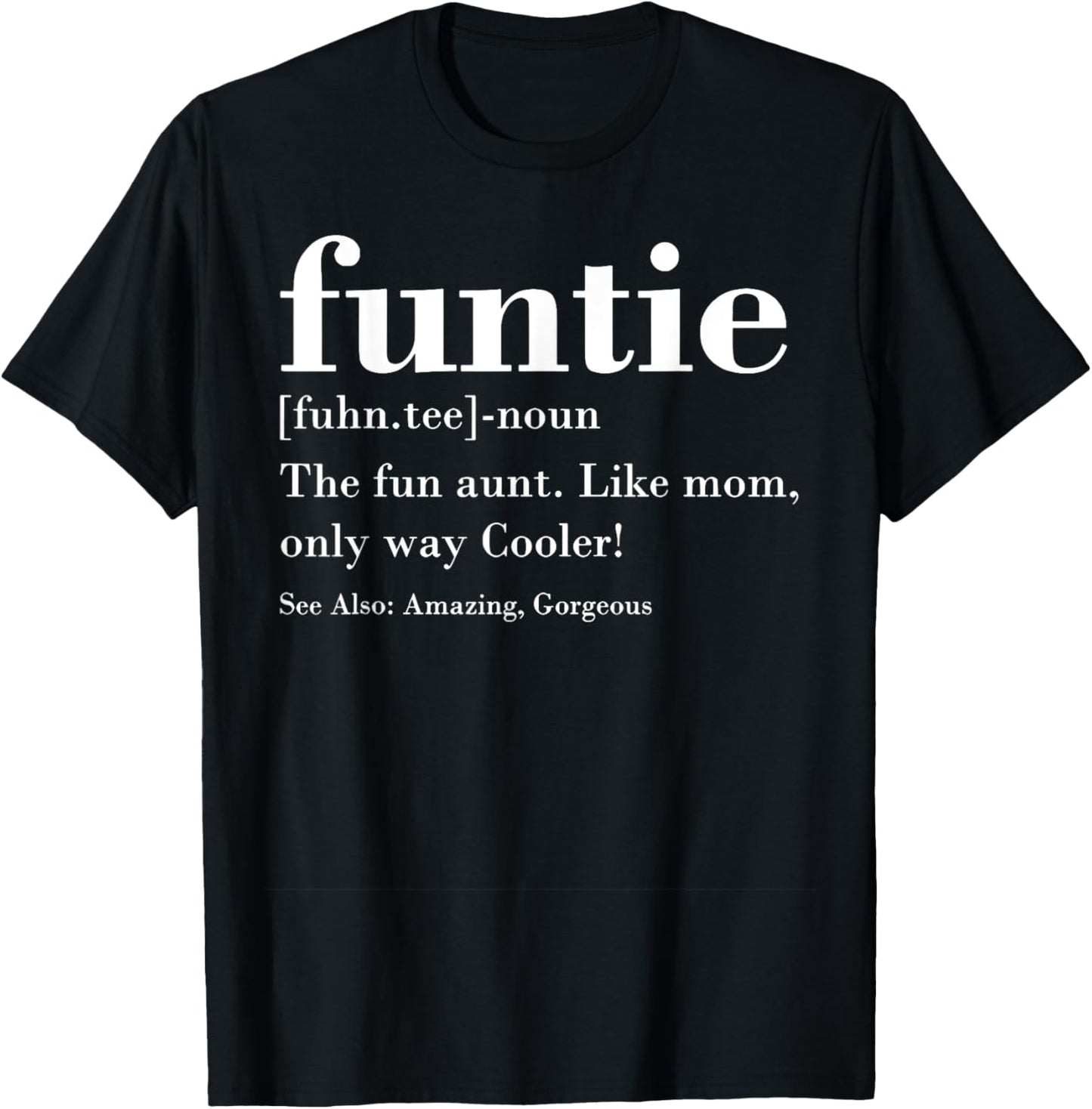 Funtie Fuhn. The Fun Aunt Amazing Gorgeous T-Shirt - T-Shirt | Black