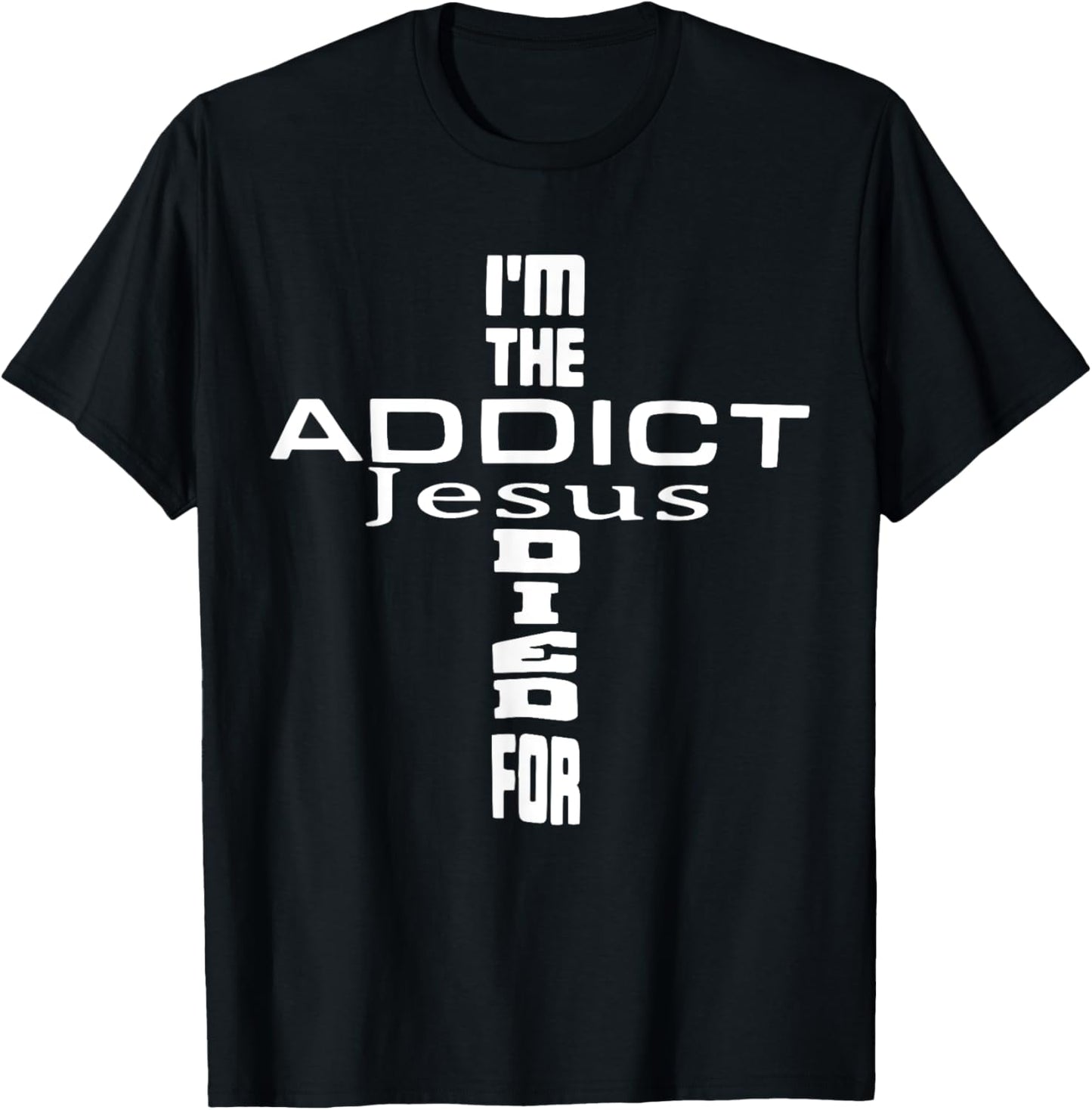 I'm The Addict Jesus Died For - Jesus Christian T-Shirt - T-Shirt | Black