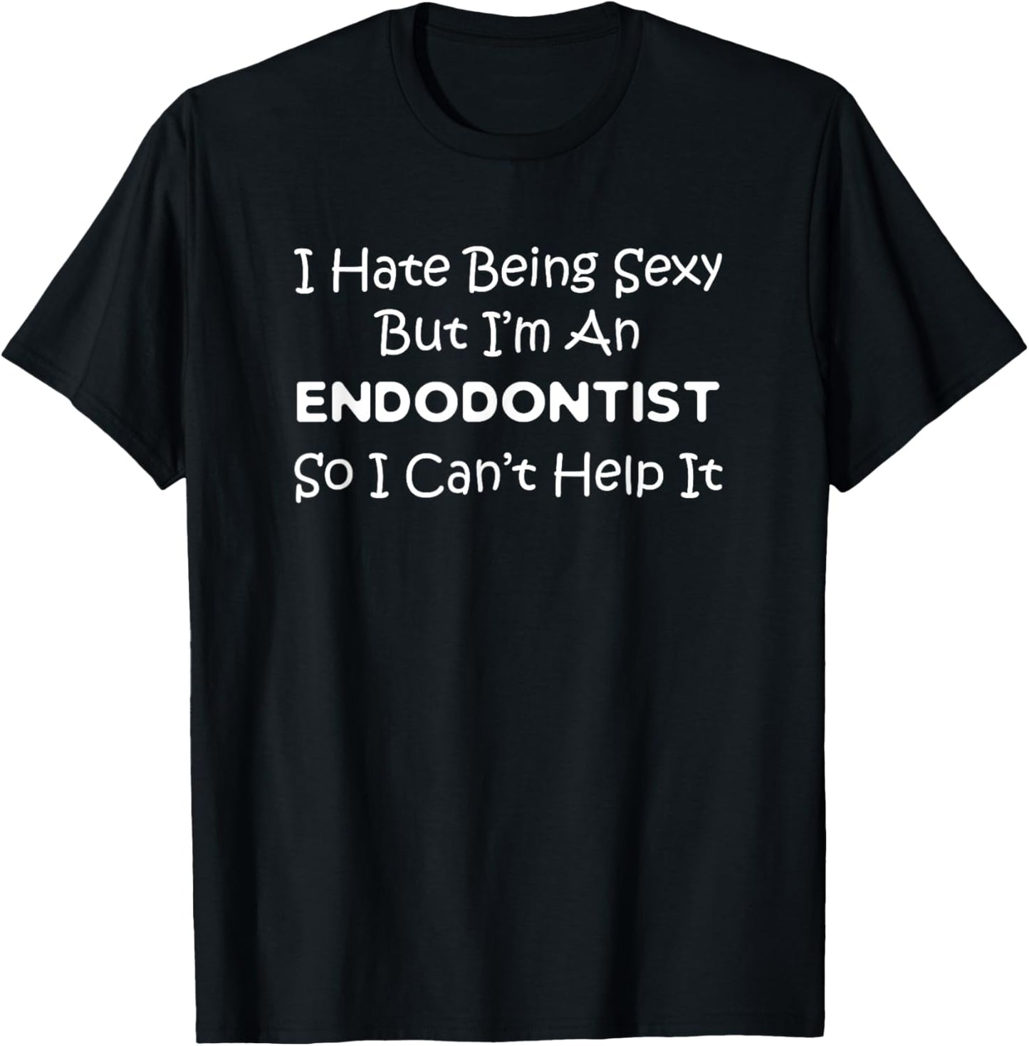 Endodontist Can't Help - Endodontics Dentist Clinic Funny T-Shirt - T-Shirt | Black