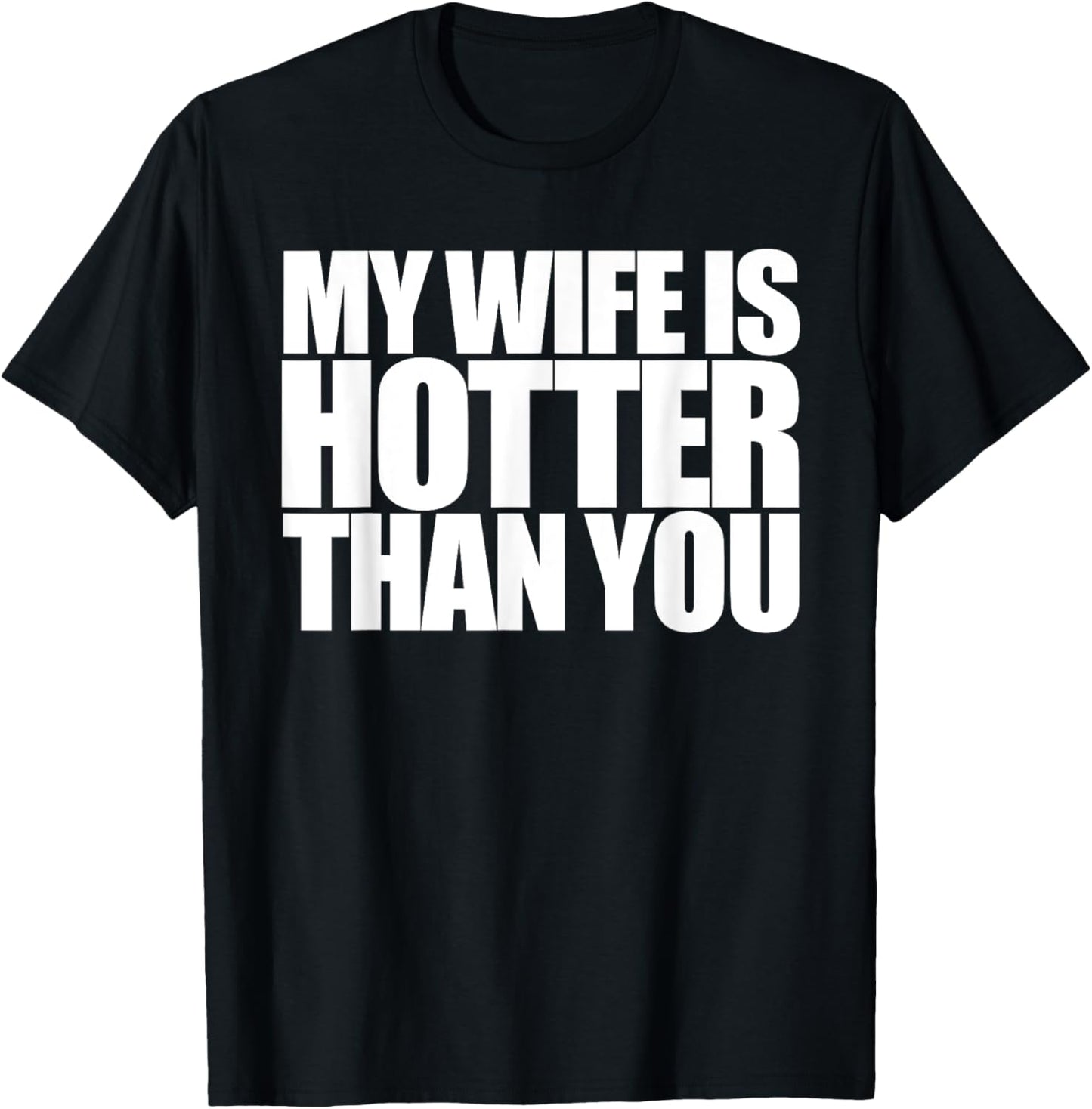 My Wife is Hotter Than Yours You | Girlfriend Men Women Love T-Shirt - T-Shirt | Black