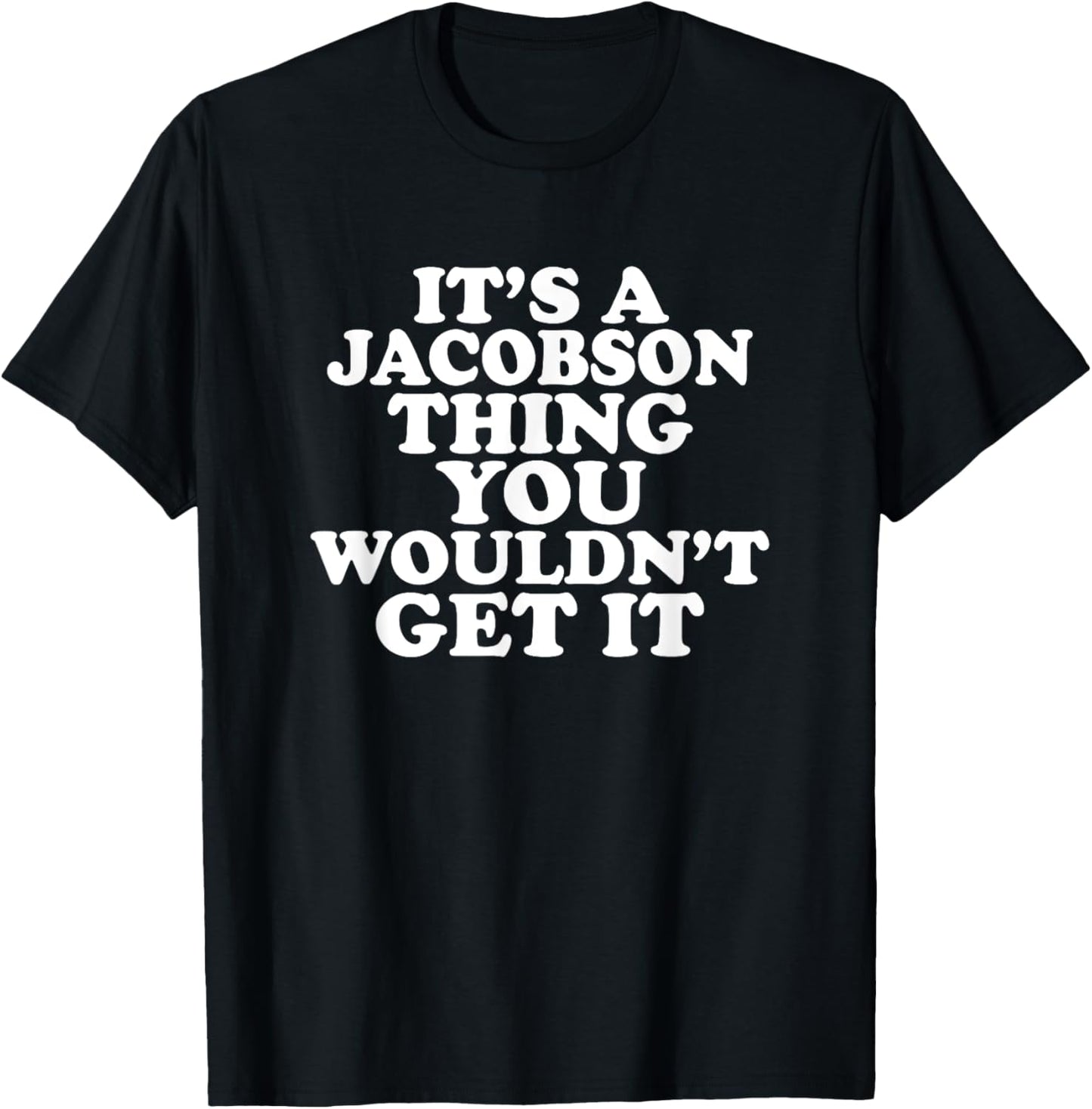 It's A Jacobson Thing You Wouldn't Get It T-Shirt - T-Shirt | Black