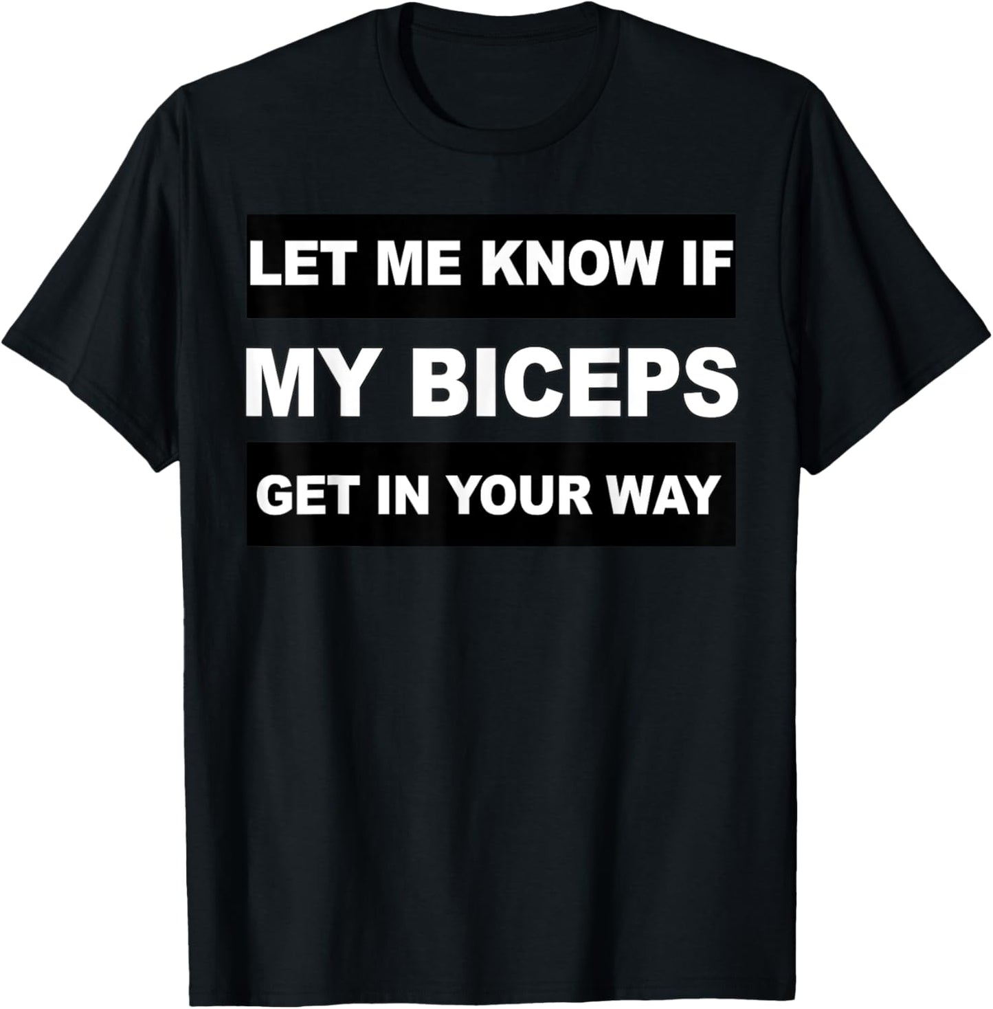 Let Me Know If My Biceps Get In Your Way Workout T-Shirt - T-Shirt | Black