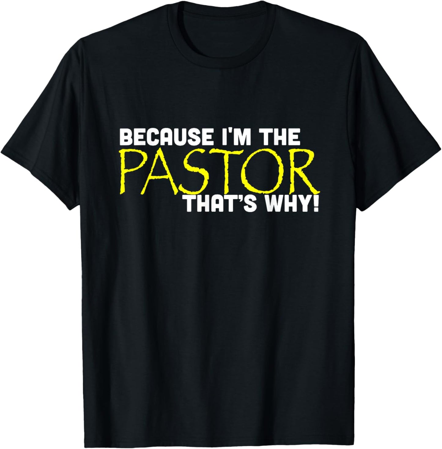 Because I'm The Pastor That's Why Funny Church T-Shirt - T-Shirt | Black