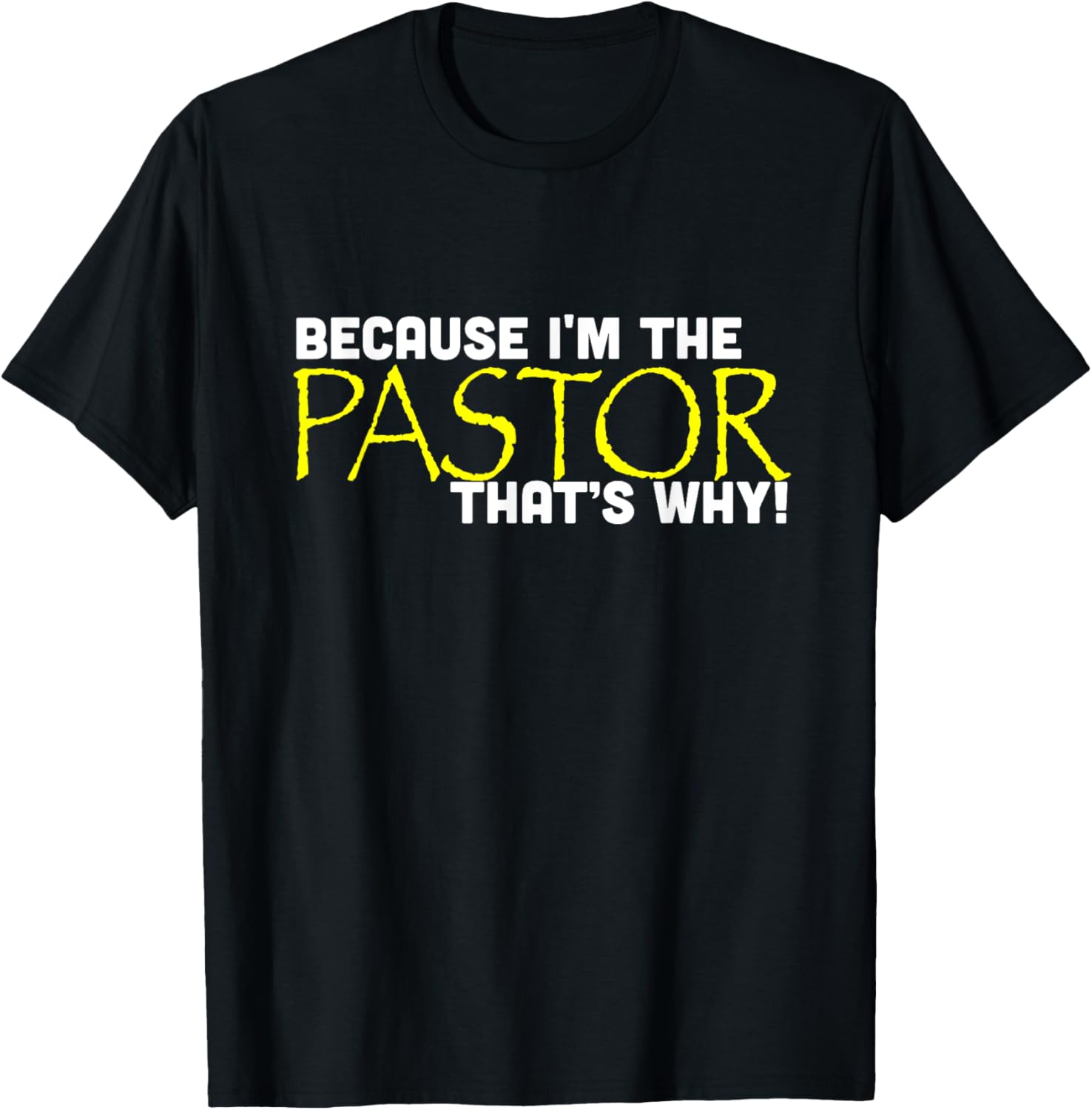 Because I'm The Pastor That's Why Funny Church T-Shirt - T-Shirt | Black