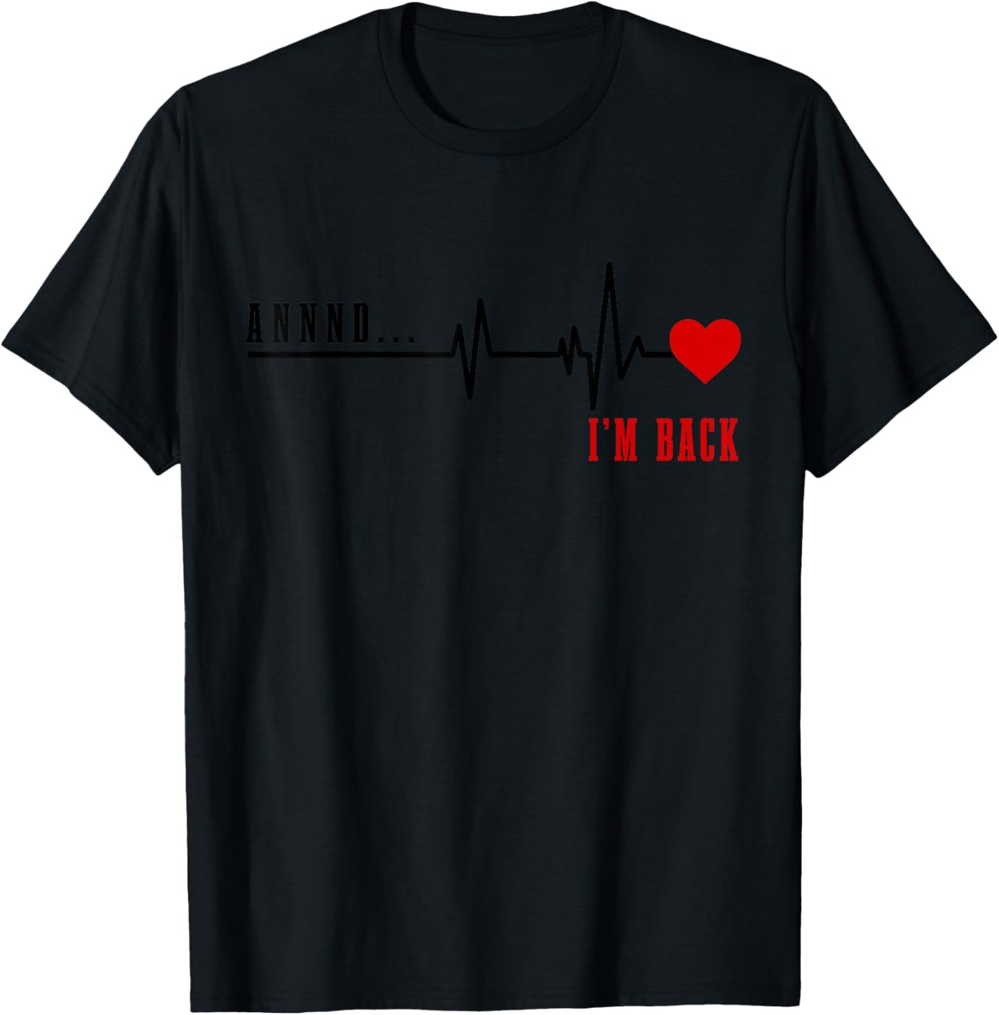 Open Heart Surgical And I'm Back Heart Attack Recovery T-Shirt - T-Shirt | Black