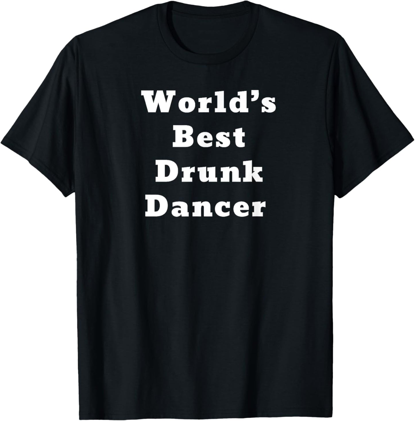 World’s Best Drunk Dancer T-Shirt - T-Shirt | Black