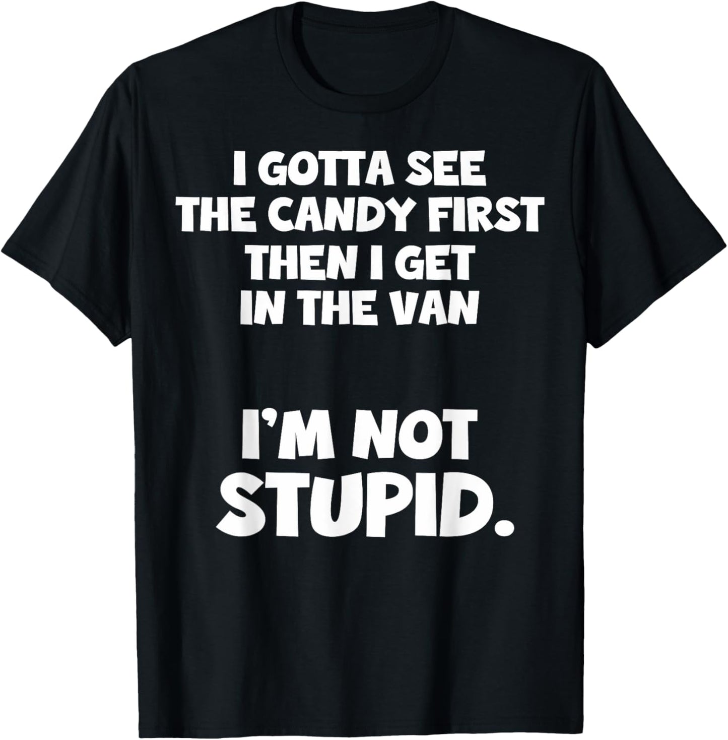 I Gotta See The Candy First I Need To See The Candy First T-Shirt - T-Shirt | Black