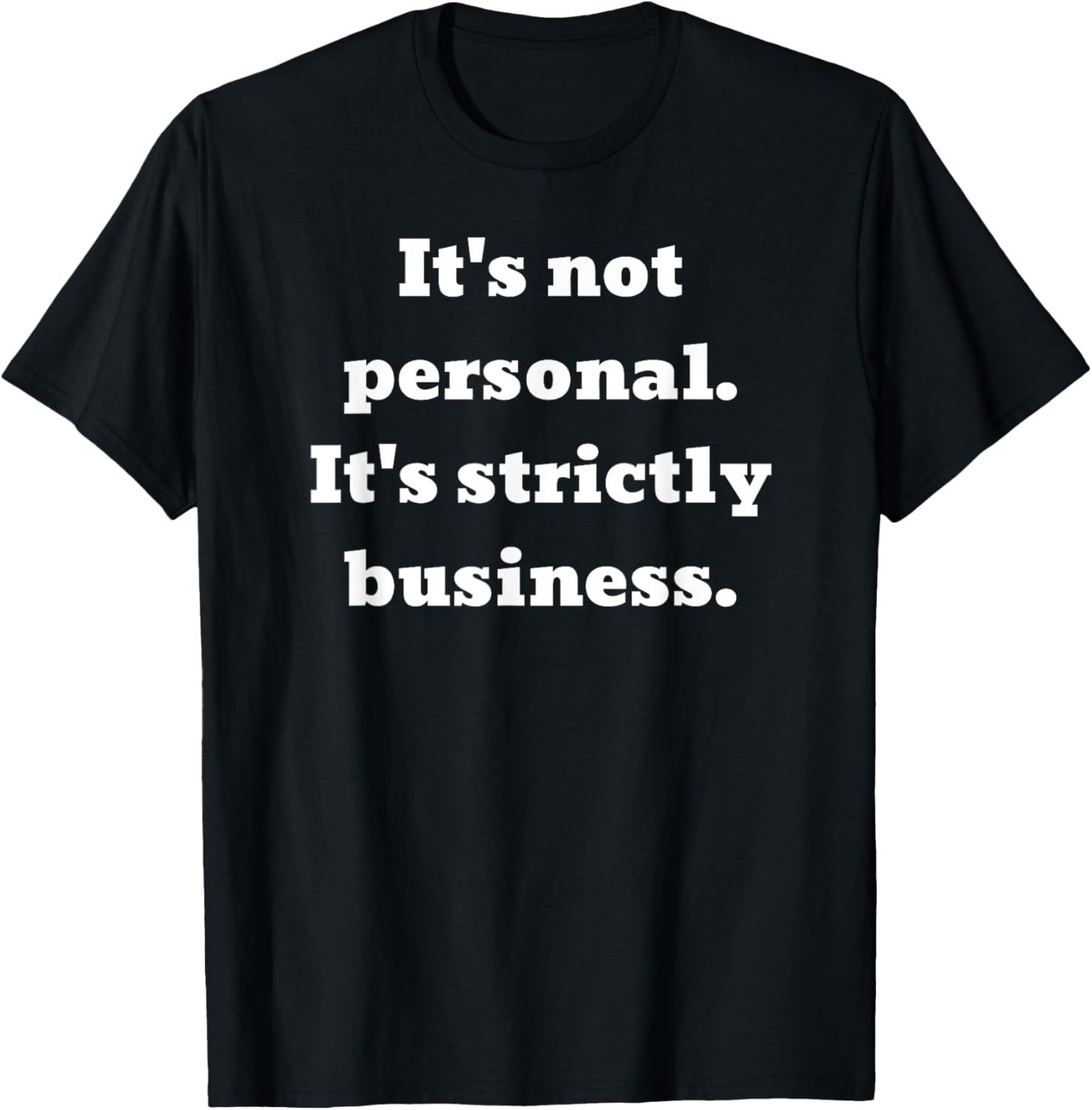 It's not personal. It's strictly business. T-Shirt - T-Shirt | Black