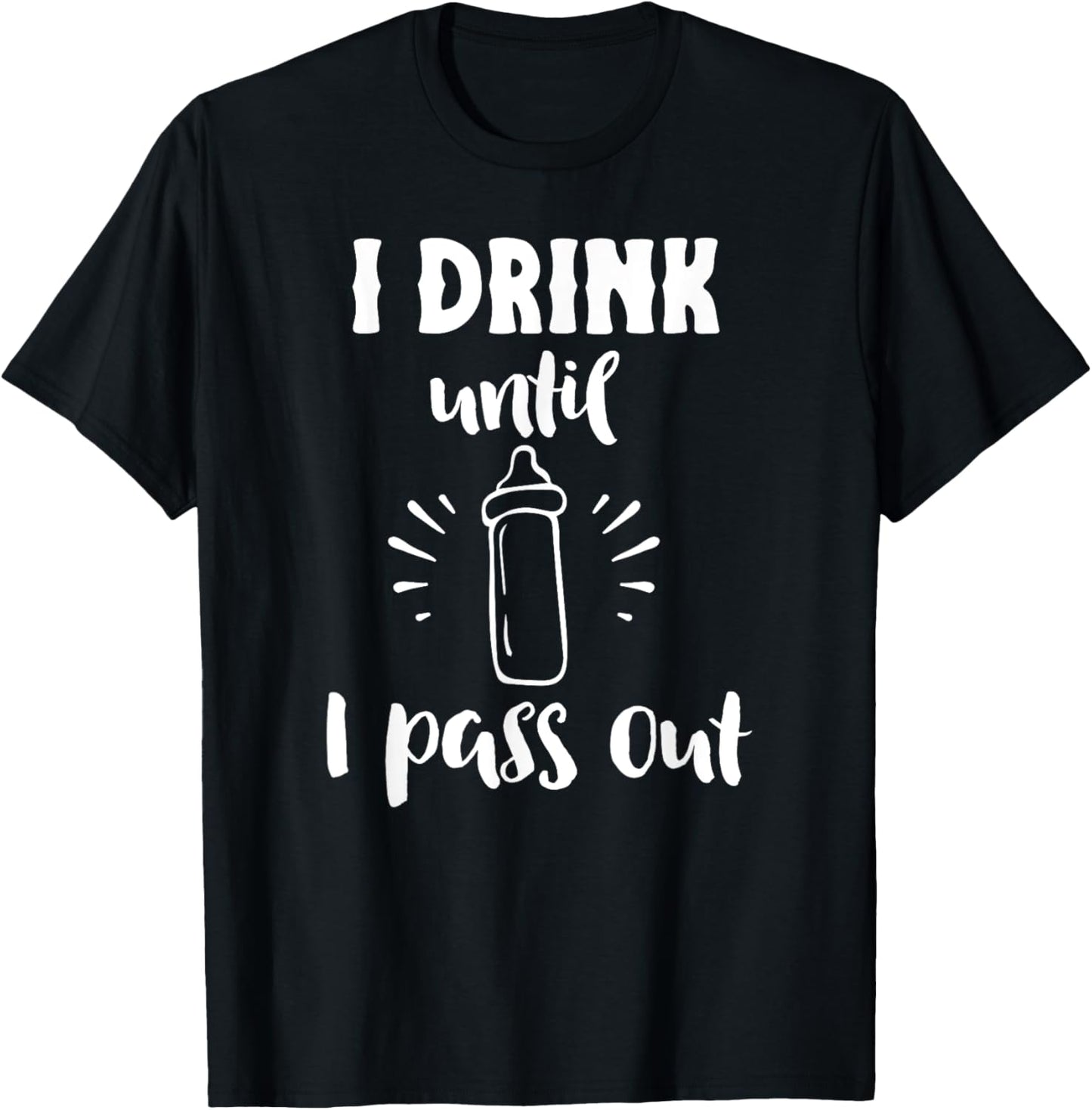 I Drink Till I Pass Out Funny Baby Bottle Cute Newborn T-Shirt - T-Shirt | Black