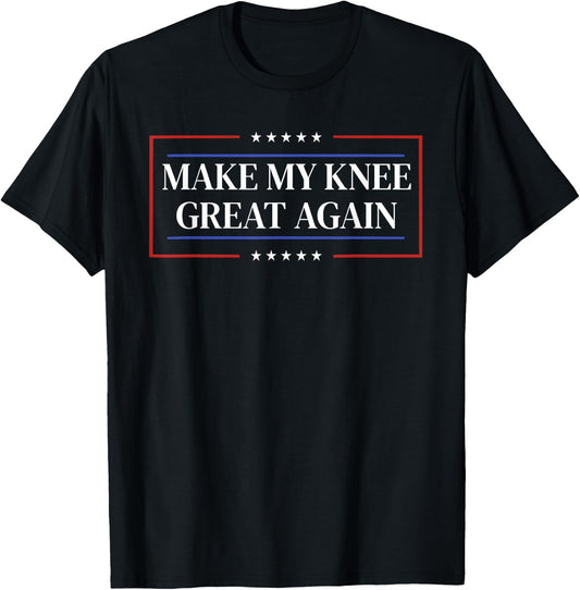 Make My Knee Great Again - Funny Knee Surgery Recovery T-Shirt - T-Shirt | Black
