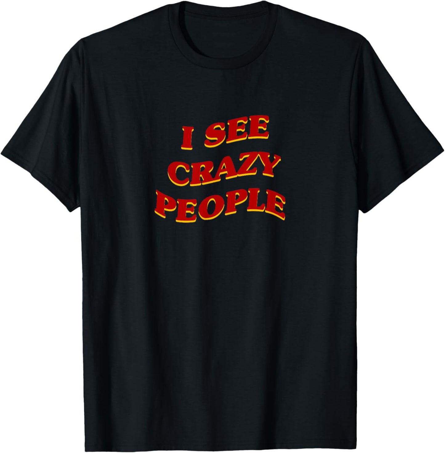 I See Crazy People Aesthetic Sarcastic Saying T-Shirt - T-Shirt | Black