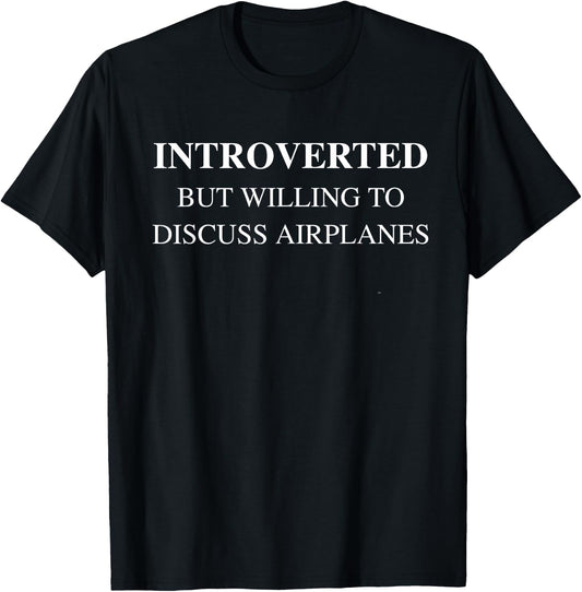 Introverted But Willing to Discuss Airplanes Pilot Humor T-Shirt - T-Shirt | Black