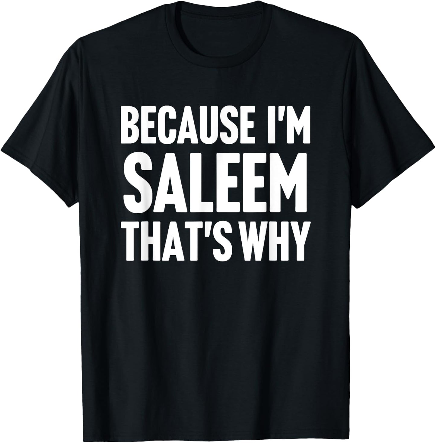 Because I'm Saleem That's Why Am Personalized Name T-Shirt - T-Shirt | Black