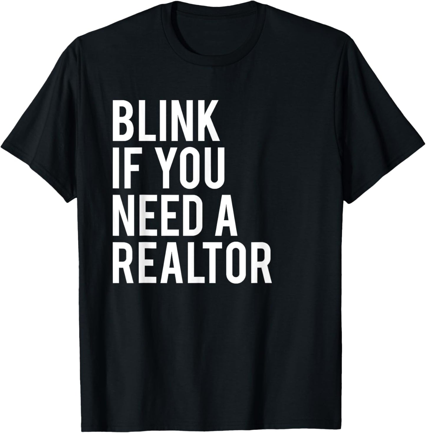 Funny Real Estate Agent Quote Blink If You Need A Realtor T-Shirt - T-Shirt | Black