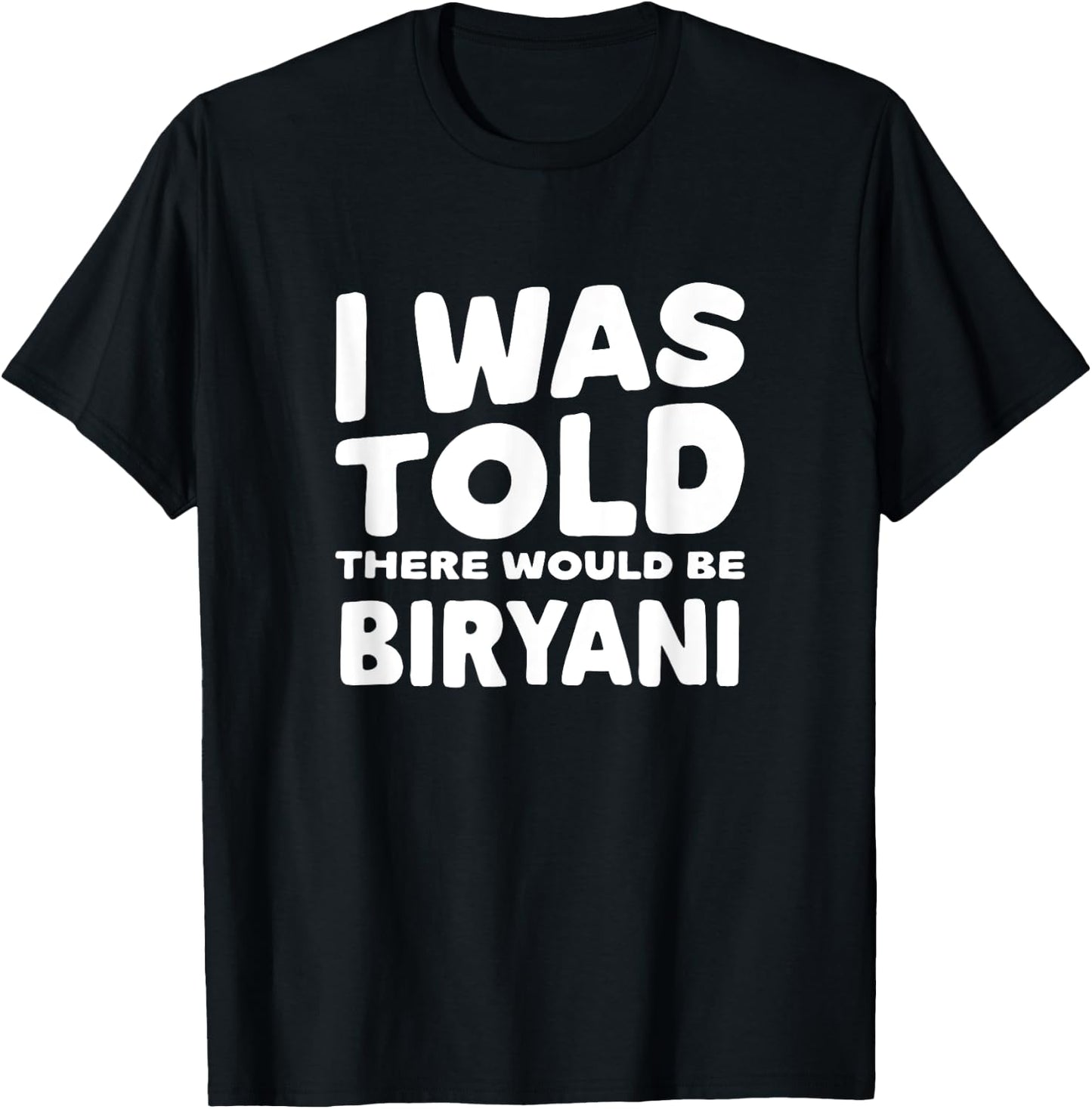 I Was Told There Would Be Biryani Foodie Indian Food T-Shirt - T-Shirt | Black