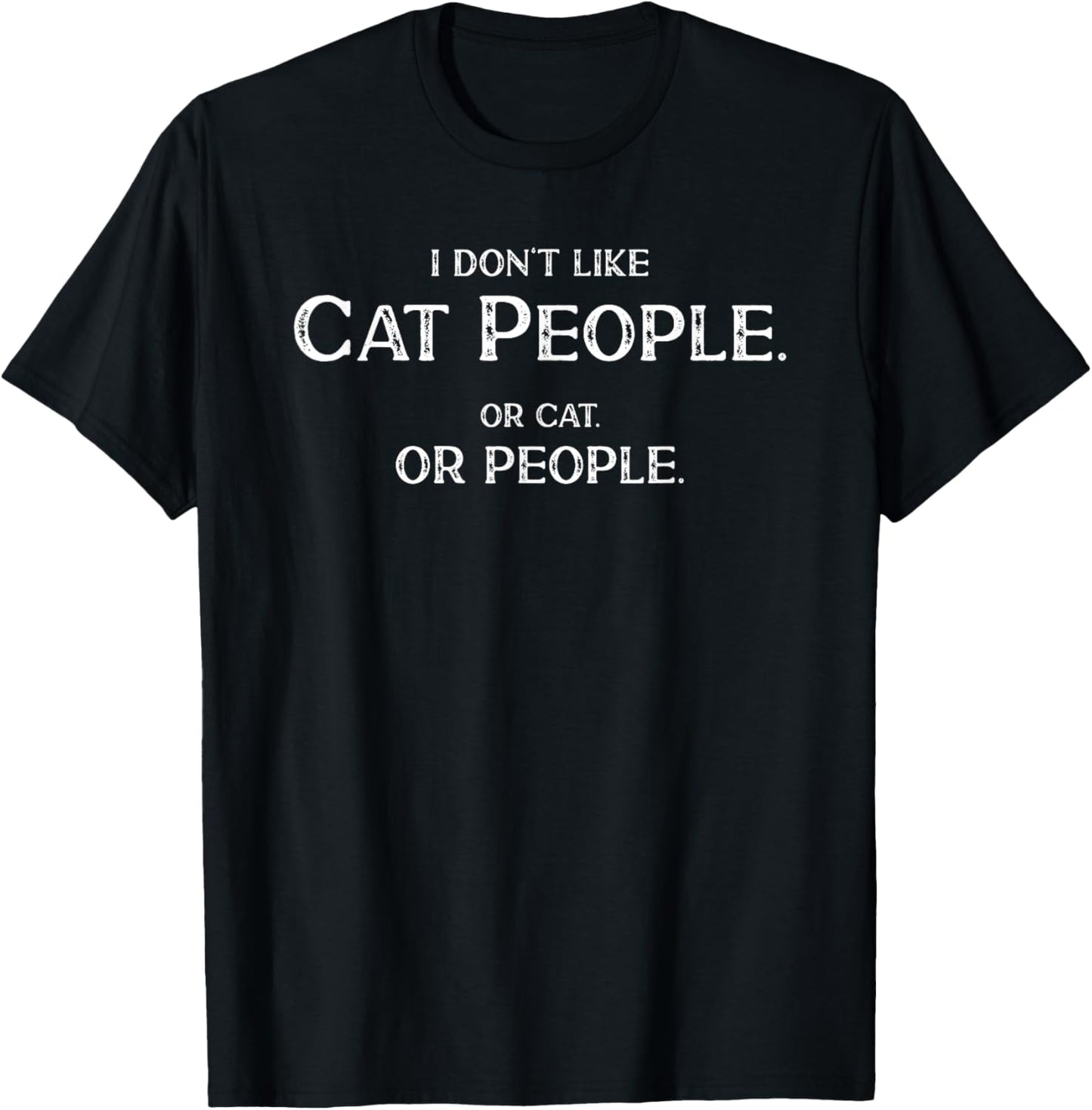 I Don't Like Cat People Funny Saying Misanthropist T-Shirt - T-Shirt | Black