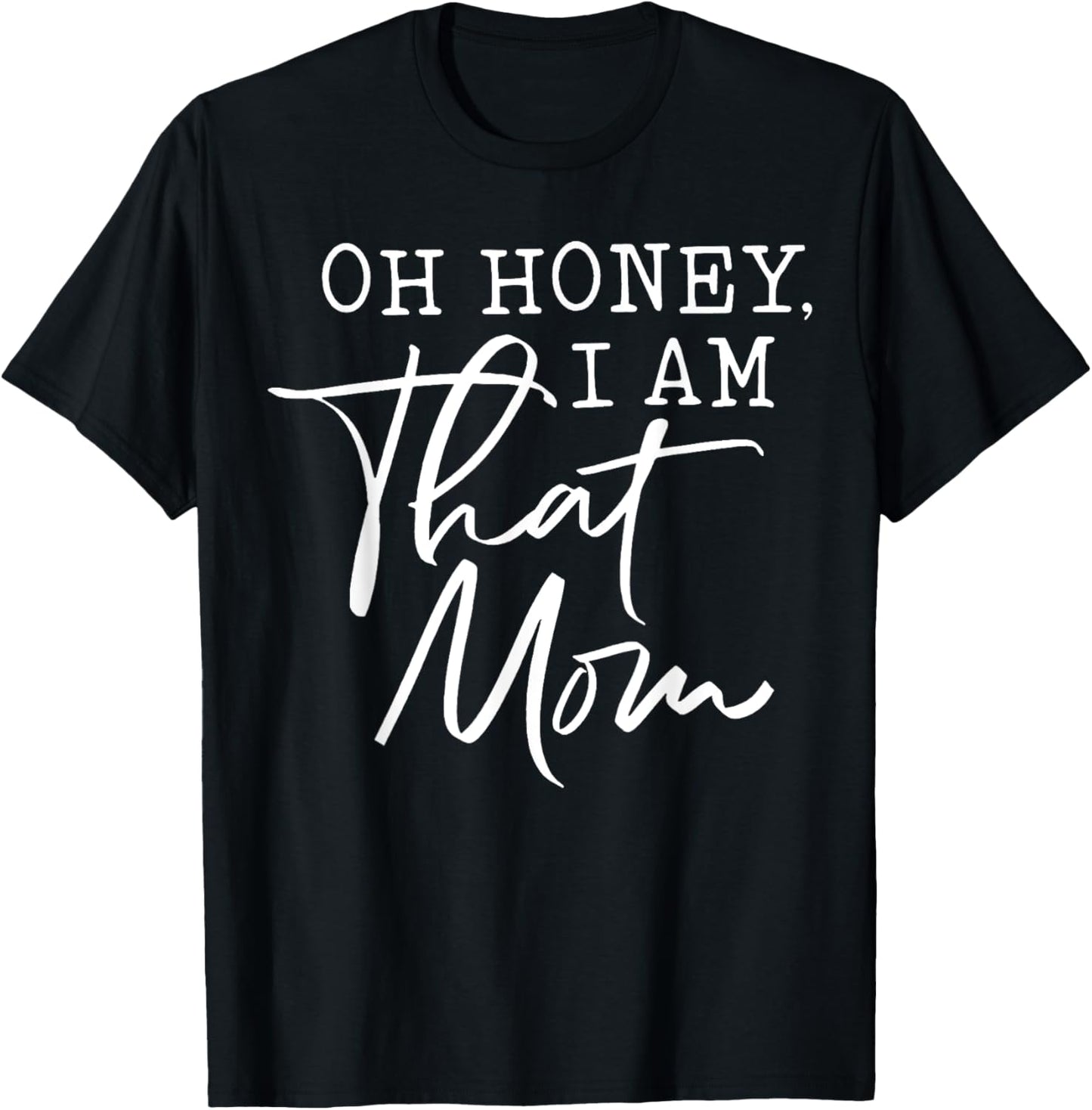 Oh Honey I am That Mom T-Shirt - T-Shirt | Black
