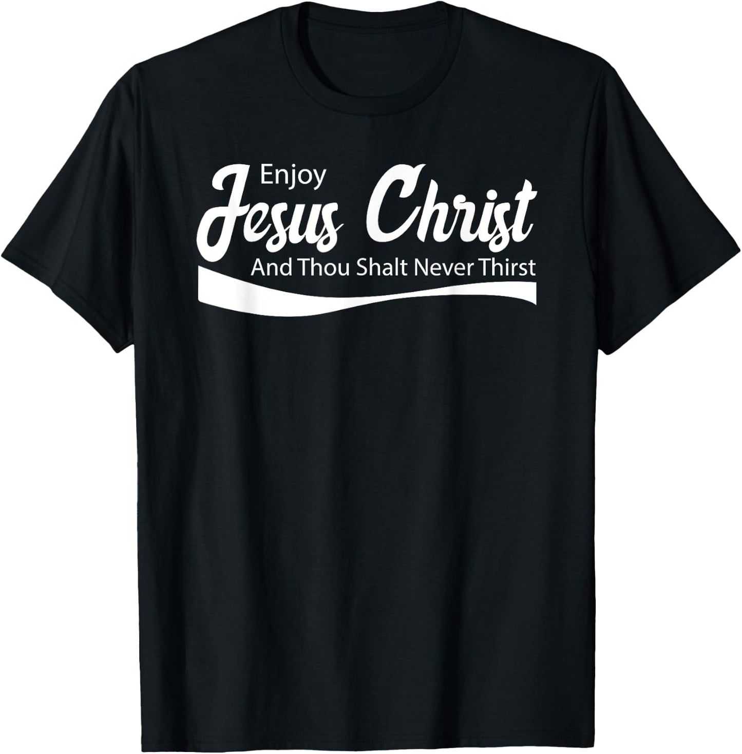 Enjoy Jesus Christ Thou Shalt Never Thirst T-Shirt - T-Shirt | Black