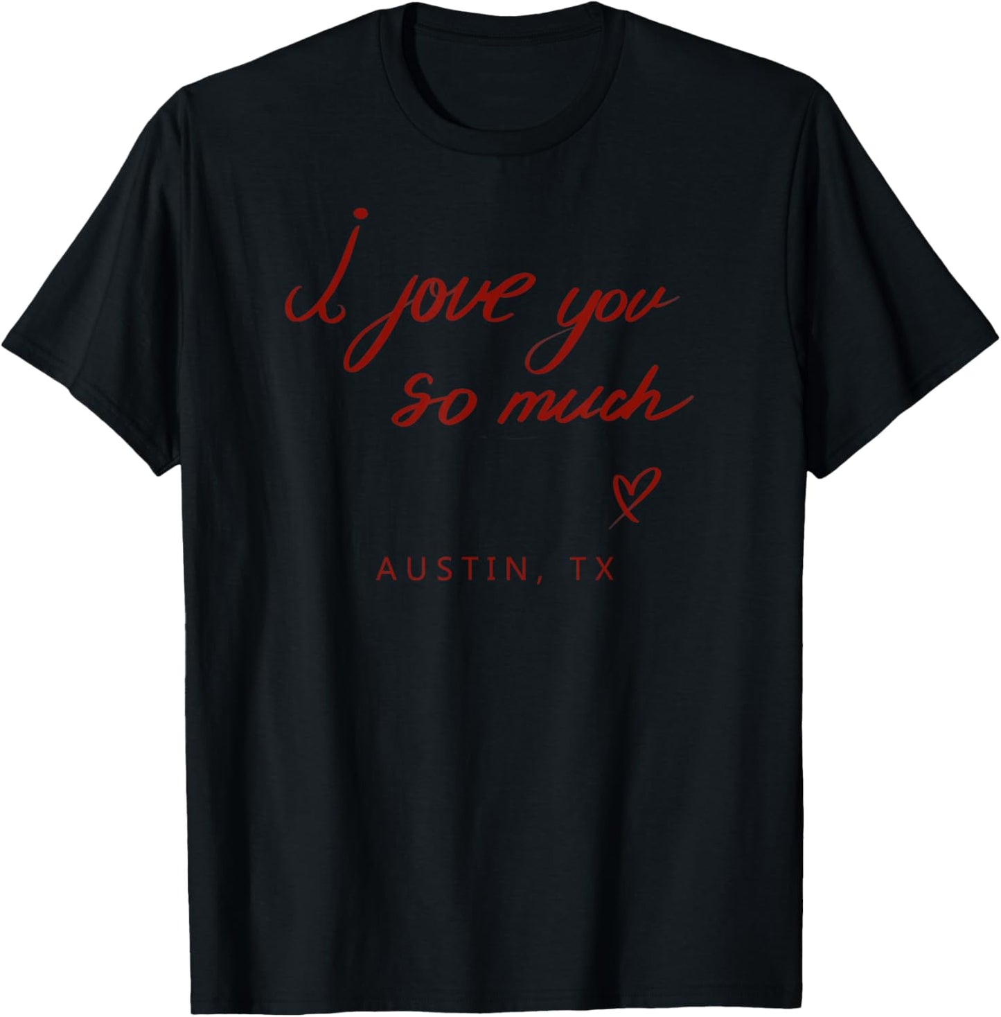 I Love You So Much Austin, TX State Word Design T-Shirt - T-Shirt | Black