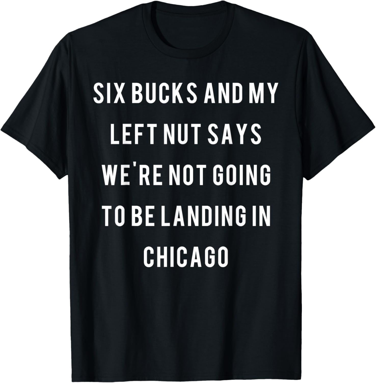 Six bucks and my left nut says we're not going to be landing T-Shirt - T-Shirt | Black