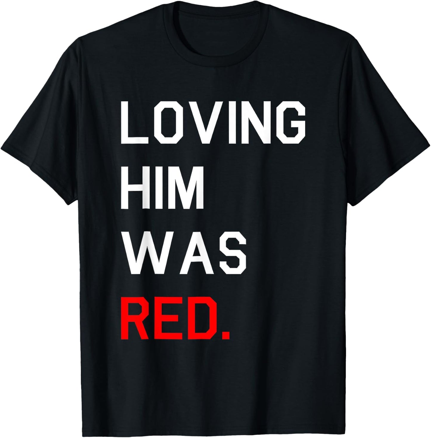 Funny Loving Him Was Red T-Shirt - T-Shirt | Black