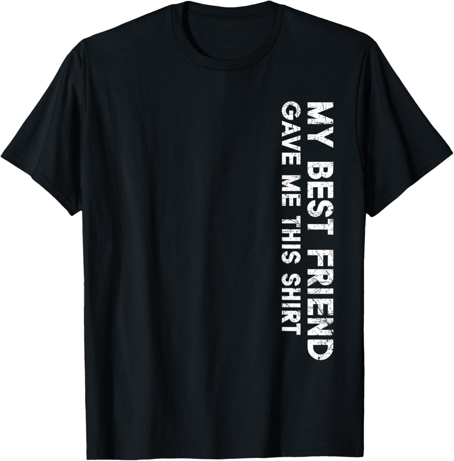 My Best Friend Gave Me This Shirt Funny Idea Favorite Gifts T-Shirt - T-Shirt | Black