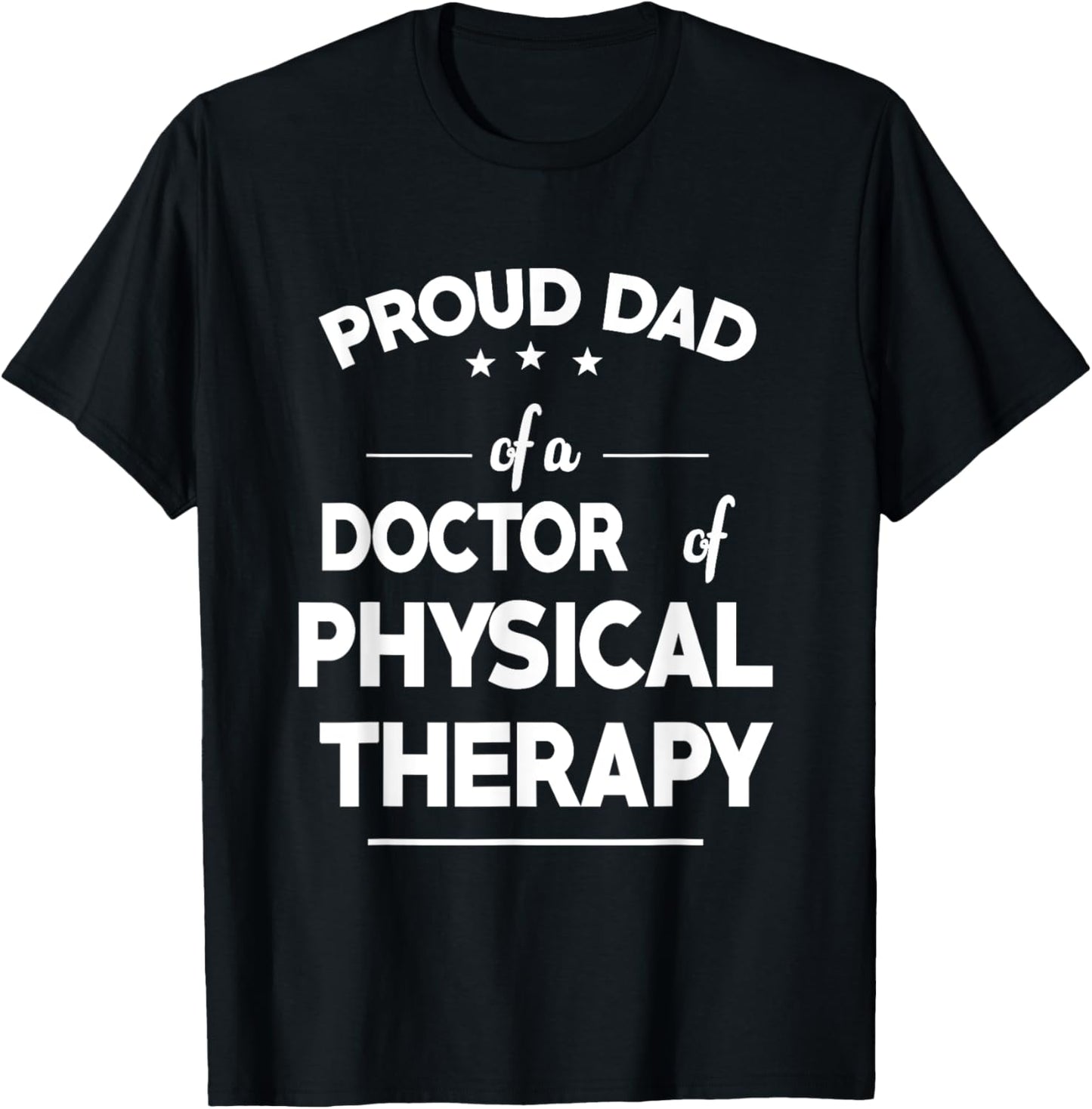 Proud Dad Of A Doctor Of Physical Therapy Funny Fathers Day T-Shirt - T-Shirt | Black